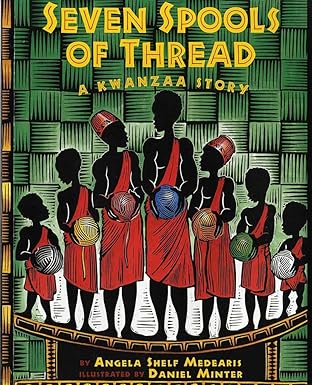 Seven Spools of Thread: A Kwanzaa Story by Angela Shelf Medearis and Daniel Minter