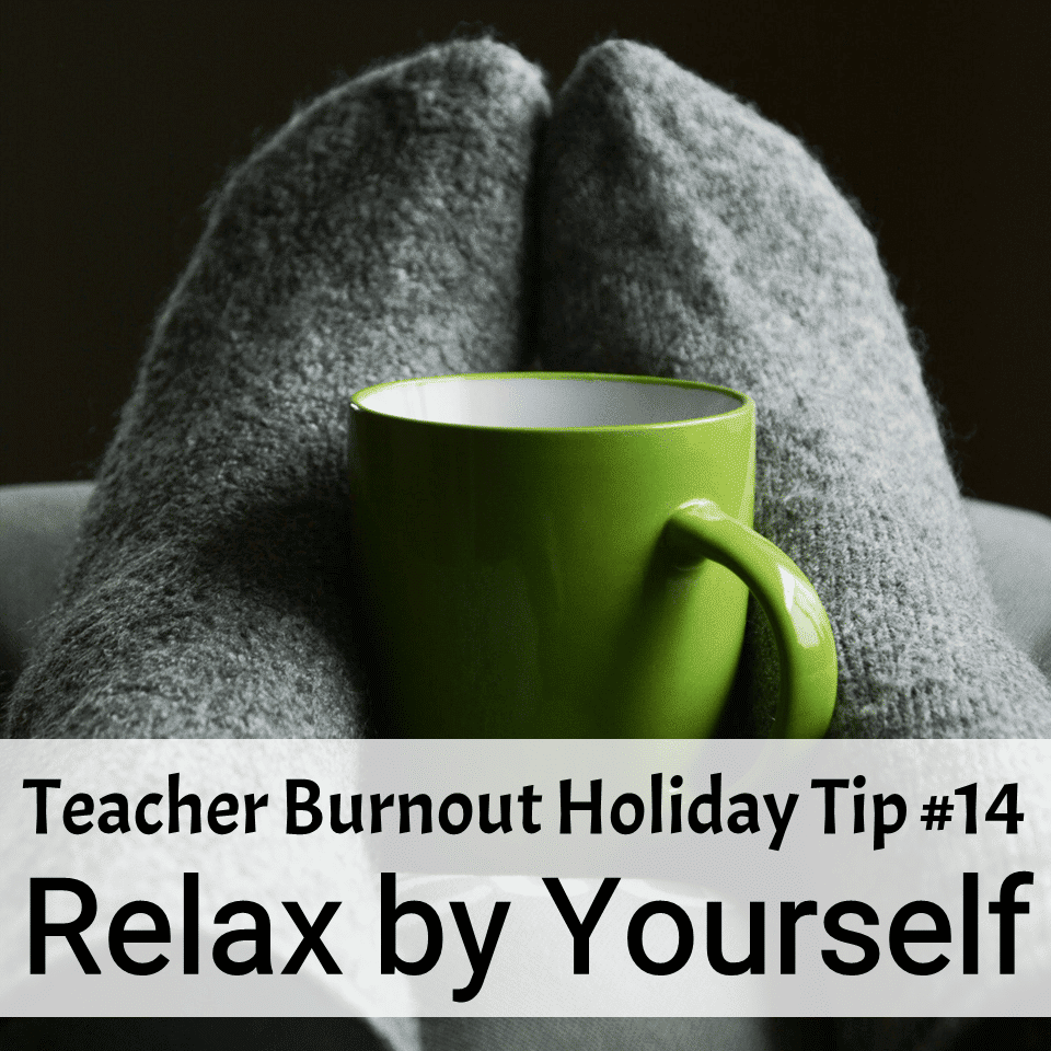 Prevent Teacher Burnout | Holiday Tip #14
