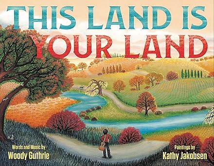 This Land is Your Land by Woody Guthrie, Kathy Jakobsen (Illustrator), children's storybook for elementary music classroom