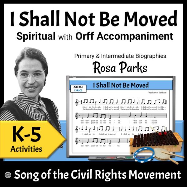 I Shall Not Be Moved, An African American Spiritual Paired with a Spotlight on Rosa Parks